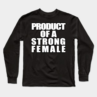 Product Of A Strong Female Long Sleeve T-Shirt